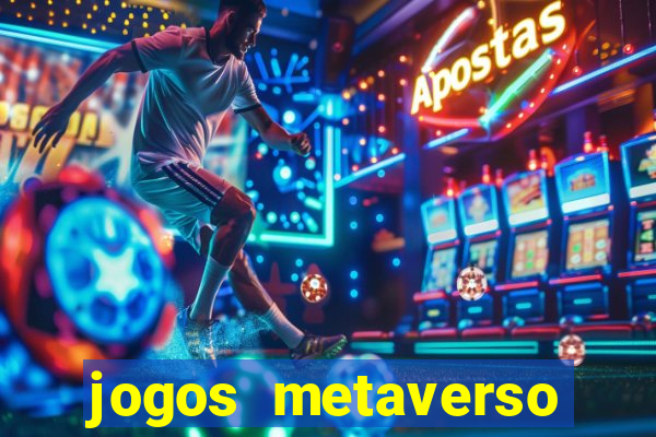 jogos metaverso para ganhar dinheiro