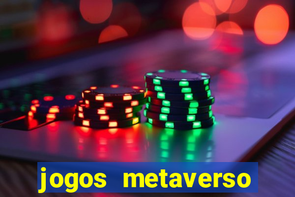 jogos metaverso para ganhar dinheiro