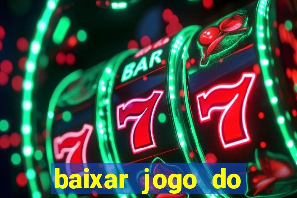 baixar jogo do tigre para ganhar dinheiro no cadastro