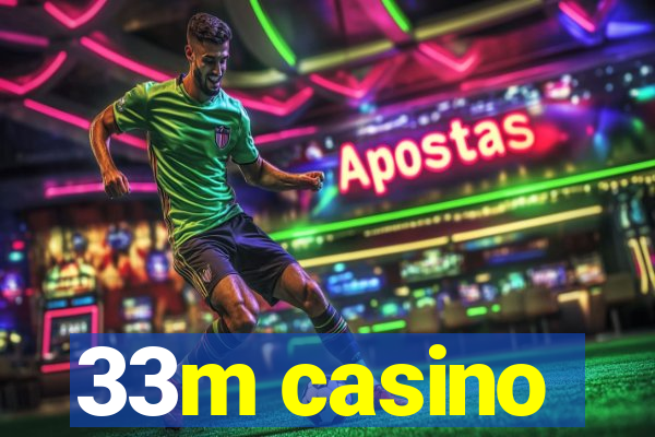 33m casino