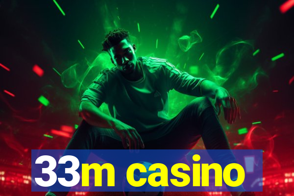 33m casino