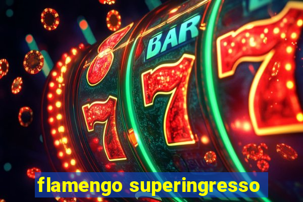 flamengo superingresso