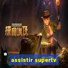 assistir supertv