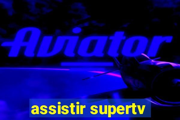 assistir supertv