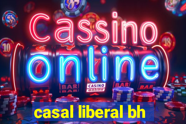 casal liberal bh