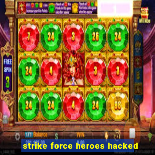 strike force heroes hacked