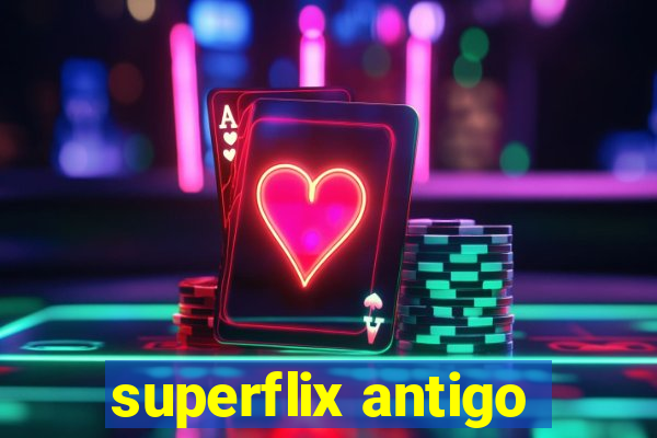 superflix antigo