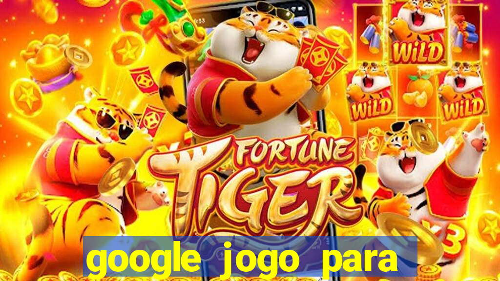 google jogo para ganhar dinheiro