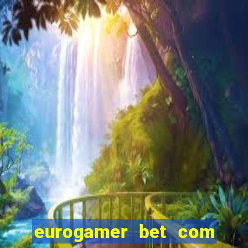 eurogamer bet com paga mesmo