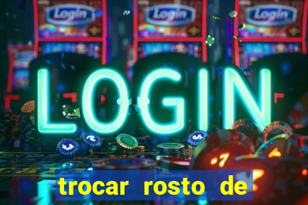 trocar rosto de video online