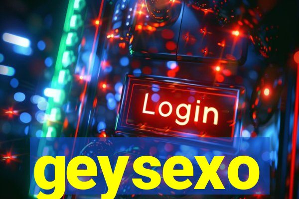 geysexo