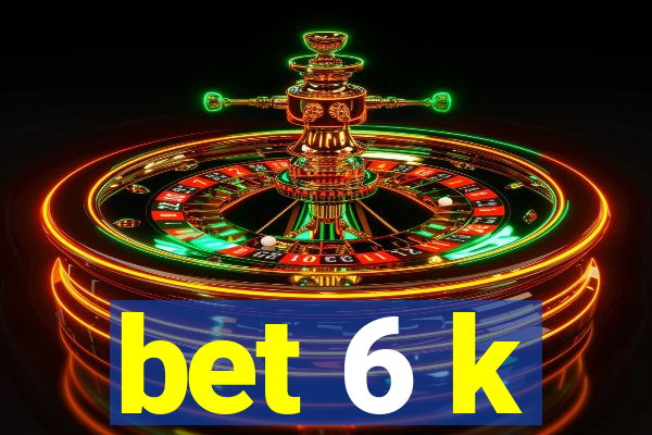 bet 6 k