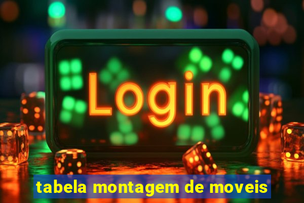 tabela montagem de moveis