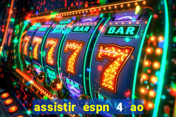 assistir espn 4 ao vivo gratis