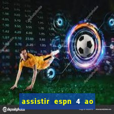 assistir espn 4 ao vivo gratis