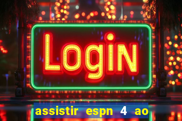 assistir espn 4 ao vivo gratis