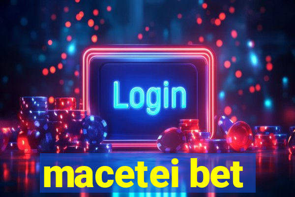 macetei bet