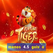 menos 4.5 gols o que significa