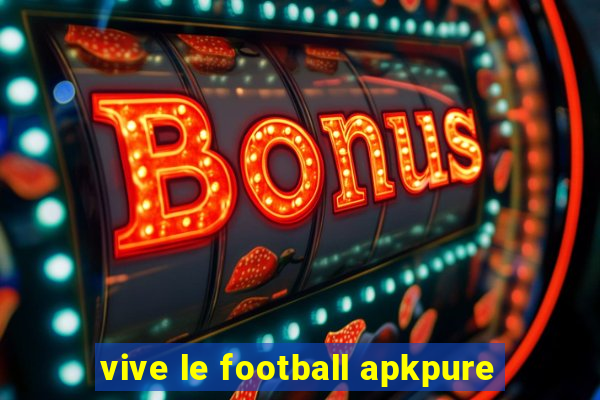 vive le football apkpure