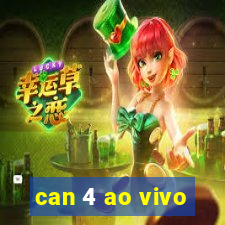 can 4 ao vivo