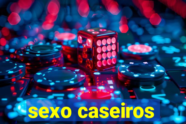 sexo caseiros