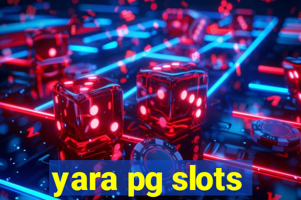 yara pg slots