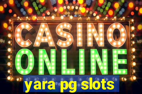 yara pg slots