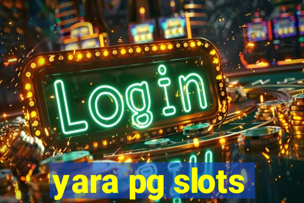 yara pg slots