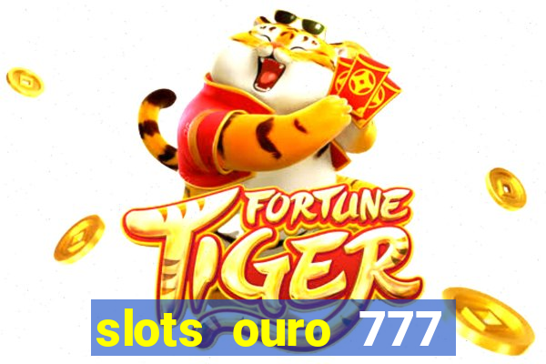 slots ouro 777 play store