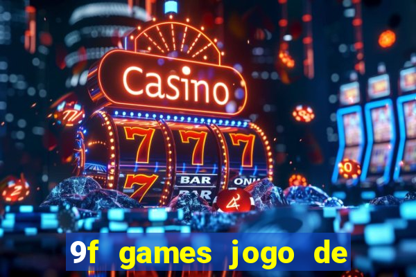 9f games jogo de ganhar dinheiro