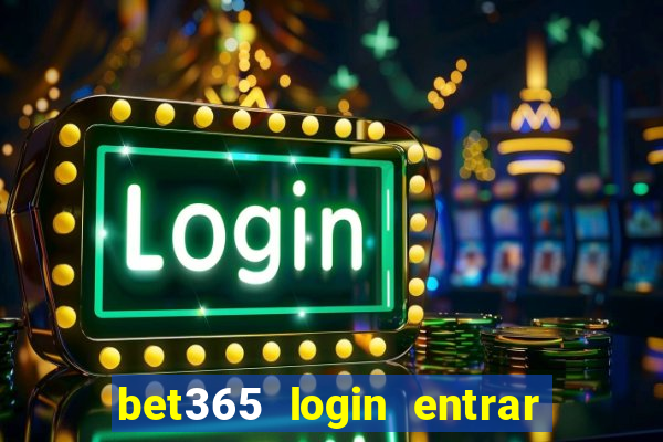 bet365 login entrar agora direto no celular