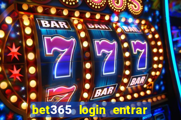 bet365 login entrar agora direto no celular