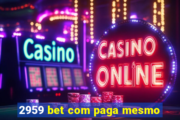 2959 bet com paga mesmo