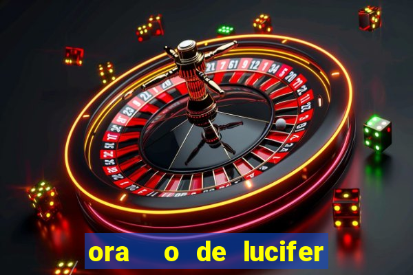 ora  o de lucifer para ganhar na mega sena