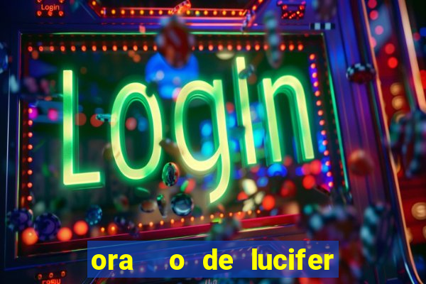 ora  o de lucifer para ganhar na mega sena