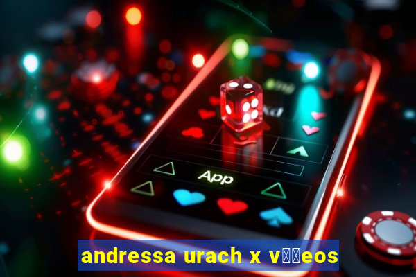 andressa urach x v閾哾eos