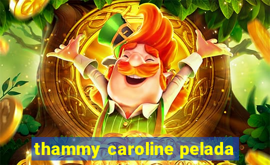 thammy caroline pelada