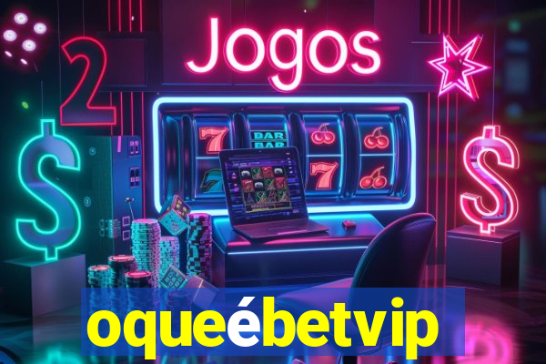 oqueébetvip