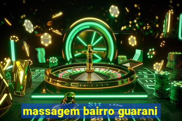 massagem bairro guarani