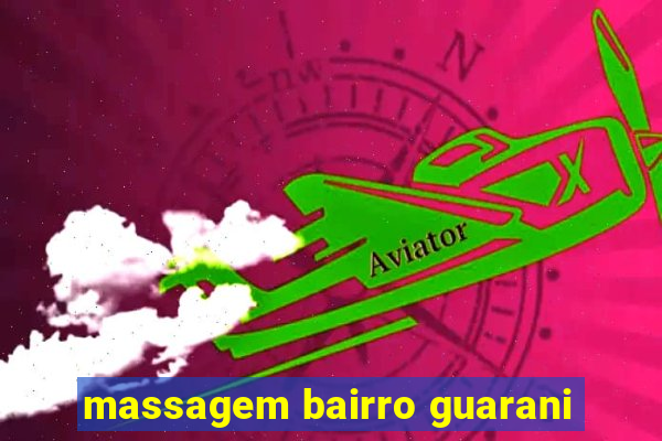 massagem bairro guarani