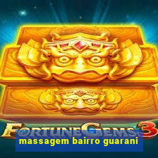 massagem bairro guarani