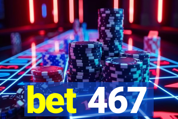 bet 467