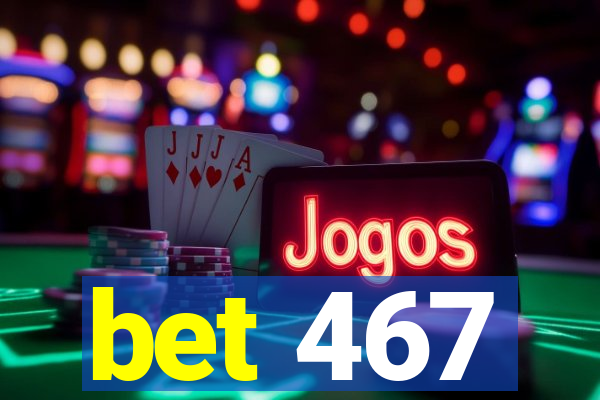 bet 467