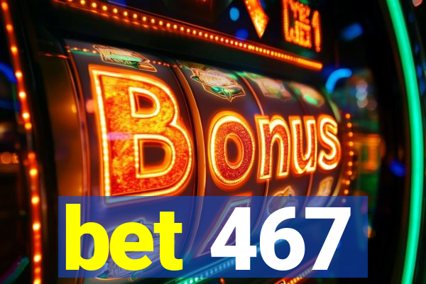 bet 467