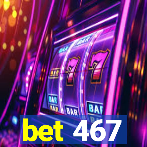 bet 467