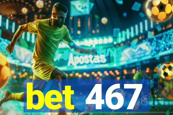 bet 467