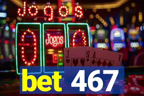 bet 467