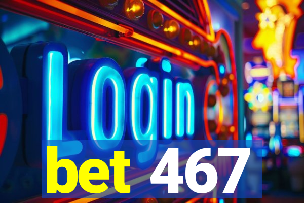 bet 467