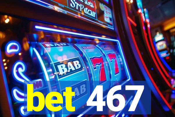 bet 467