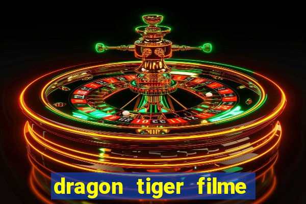 dragon tiger filme completo dublado online